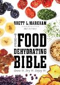 The Food Dehydrating Bible: Grow It. Dry It. Enjoy It!
