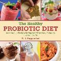 The Healthy Probiotic Diet: More Than 50 Recipes for Improved Digestion, Immunity, and Skin Health