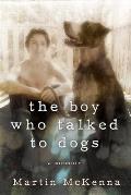 The Boy Who Talked to Dogs: A Memoir