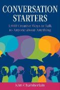Conversation Starters 1000 Creative Ways to Talk to Anyone about Anything