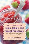 Old Fashioned Jams Jellies & Sweet Preserves The Best Way to Grow Preserve & Bake with Small Fruit