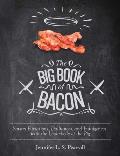 Big Book of Bacon Savory Flirtations Dalliances & Indulgences with the Underbelly of the Pig