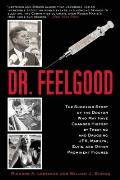 Dr Feelgood The Shocking Story of the Doctor Who May Have Changed History by Treating & Drugging JFK Marilyn Elvis & Other