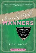 Beverly Hills Manners: Golden Rules from the World's Most Glamorous Zip Code