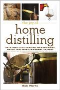 Joy of Home Distilling The Ultimate Guide to Making Your Own Vodka Whisky Rum Schnapps & Brandy