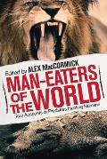 Man-Eaters of the World: True Accounts of Predators Hunting Humans