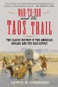 Wa To Yah & the Taos Trail The Classic History of the American Indians & the Taos Revolt
