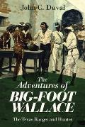 Adventures of Big Foot Wallace The Texas Ranger & Hunter
