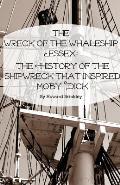 The Wreck of the Whaleship Essex: The History of the Shipwreck That Inspired Moby Dick