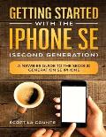 Getting Started With the iPhone SE (Second Generation): A Newbies Guide to the Second-Generation SE iPhone
