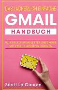 Das l?cherlich einfache Gmail Handbuch: Wie Sie Als Kompletter Anf?nger Mit Emails Arbeiten K?nnen