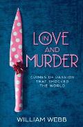 In Love and Murder: Crimes of Passion That Shocked the World