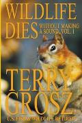 Wildlife Dies Without Making A Sound, Volume 1: The Adventures of Terry Grosz, U.S. Fish and Wildlife Service Agent