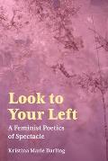Look To Your Left A Feminist Poetics of Spectacle