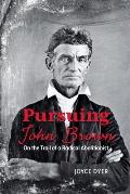 Pursuing John Brown: On the Trail of a Radical Abolitionist