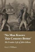 No Man Knows This Country Better: The Frontier Life of John Gibson