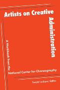 Artists on Creative Administration: A Workbook from the National Center for Choreography