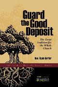 Guard the Good Deposit: The Great Tradition for the Whole Church