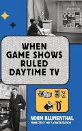 When Game Shows Ruled Daytime TV (hardback)