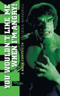 You Wouldn't Like Me When I'm Angry: A Hulk Companion (hardback)
