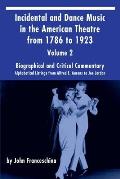 Incidental and Dance Music in the American Theatre from 1786 to 1923 Vol. 2: Alphabetical Listings from Alfred E. Aarons to Joe Jordan