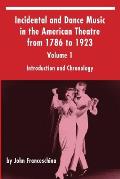 Incidental and Dance Music in the American Theatre from 1786 to 1923: Volume 1, Introduction and Chronology