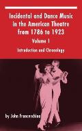 Incidental and Dance Music in the American Theatre from 1786 to 1923: Volume 1, Introduction and Chronology (hardback)