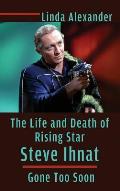The Life and Death of Rising Star Steve Ihnat - Gone Too Soon (hardback)