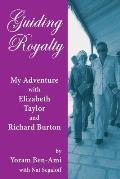 Guiding Royalty: My Adventure with Elizabeth Taylor and Richard Burton