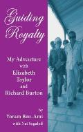 Guiding Royalty: My Adventure with Elizabeth Taylor and Richard Burton (hardback)