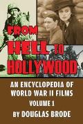 From Hell To Hollywood: An Encyclopedia of World War II Films Volume 1