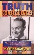 Truth or Consequences: The Quiz Program that Became a National Phenomenon (hardback)