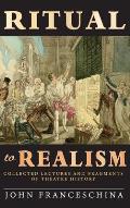 Ritual to Realism (hardback): Collected Lectures and Fragments of Theatre History