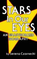 Stars In Our Eyes (hardback): An Unauthorized Biography