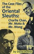 The Case Files of the Oriental Sleuths (hardback): Charlie Chan, Mr. Moto, and Mr. Wong