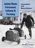 James Dean, Fairmount, Indiana & Farming (hardback): Conversations with Marcus Winslow