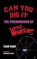 Can You Dig It (hardback): The Phenomenon of The Warriors