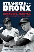 Strangers in the Bronx Dimaggio Mantle & the Changing of the Yankee Guard
