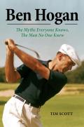 Ben Hogan The Myths Everyone Knows the Man No One Knew