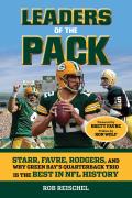 Leaders of the Pack Starr Favre Rodgers & Why Green Bays Quarterback Trio is the Best in NFL History
