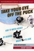 Take Your Eye Off the Puck How to Watch Hockey By Knowing Where to Look