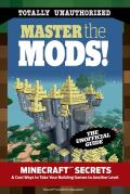 Master the Mods Minecraft Secrets & Cool Ways to Take Your Building Games to Another Level