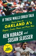 If These Walls Could Talk Oakland As Stories from the Oakland As Dugout Locker Room & Press Box