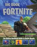 Big Book of Fortnite The Deluxe Unofficial Guide to Battle Royale