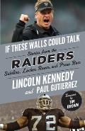 If These Walls Could Talk Raiders Stories from the Raiders Sideline Locker Room & Press Box