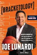 Bracketology March Madness College Basketball & the Creation of a National Obsession