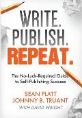 Write. Publish. Repeat.: The No-Luck-Required Guide to Self-Publishing Success
