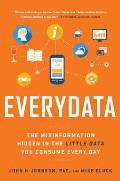 Everydata The Misinformation Hidden In The Little Data You Consume Every Day