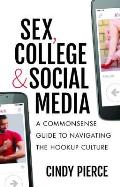 Sex College & Social Media A Commonsense Guide to Navigating the Hookup Culture