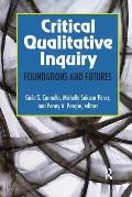 Critical Qualitative Inquiry: Foundations and Futures